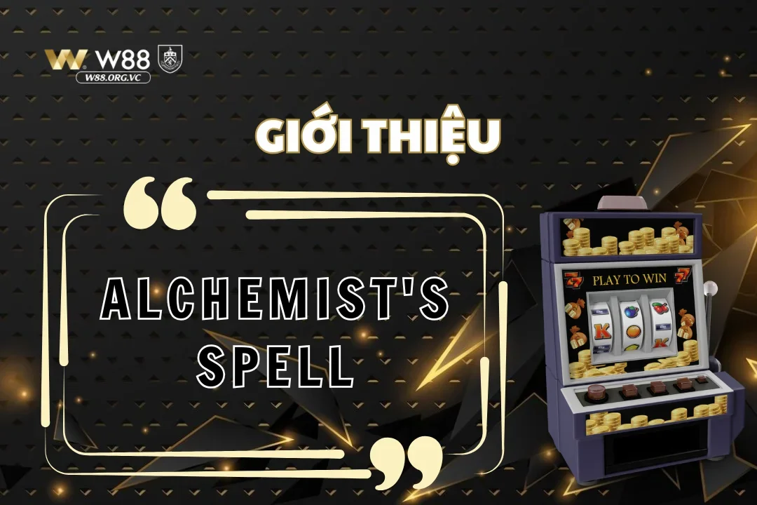 Nắm bắt cơ hội làm giàu với Alchemist's Spell W88