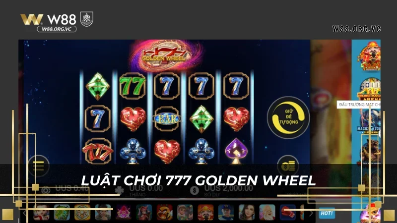 Tìm hiểu cơ chế tham gia 777 Golden Wheel W88